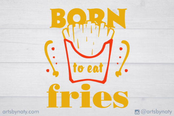 Born to Eat Fries. Funny Food Quote SVG