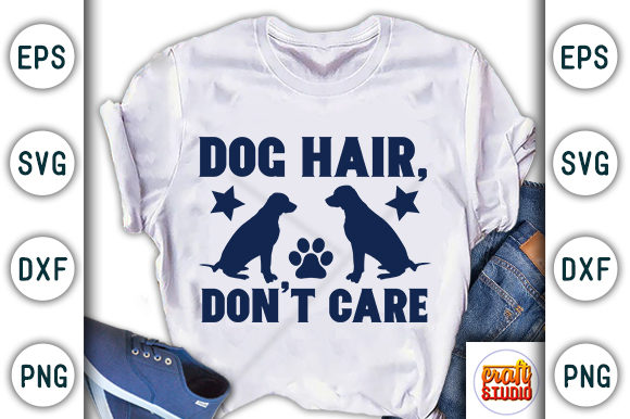 Dog Hair, Don’t Care Graphics for T-Shirt Designs