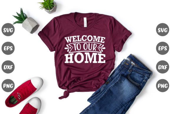 Family Quote, Welcome to Our Home Graphics