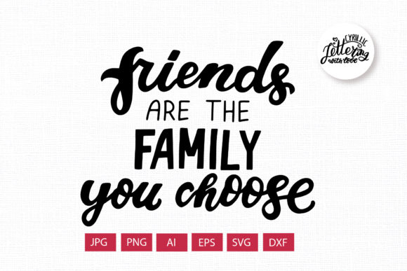 Friends Are the Family You Choose Graphics