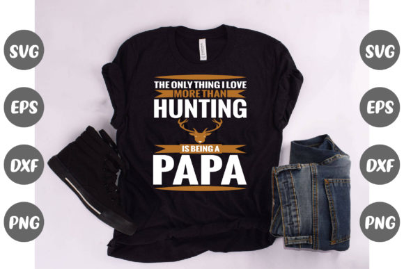 The Only Thing I Love More Than Hunting Quote Graphics